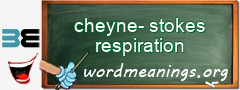 WordMeaning blackboard for cheyne-stokes respiration